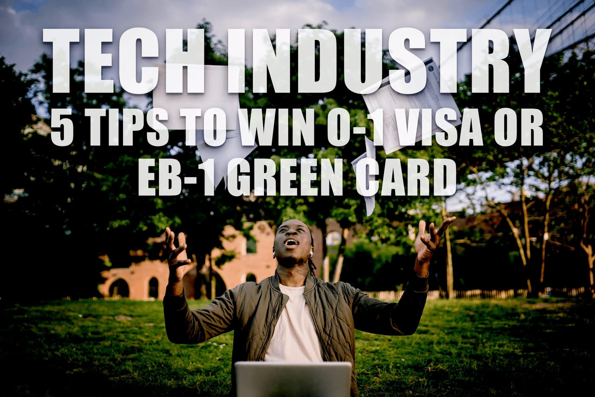 TECH INDUSTRY: 5 Tips On Winning O-1 Visa Or EB-1 Green Card