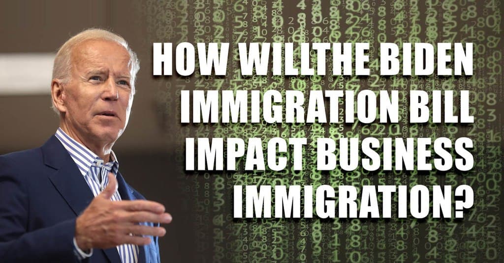 How Will The Biden Immigration Bill Impact Business Immigration?