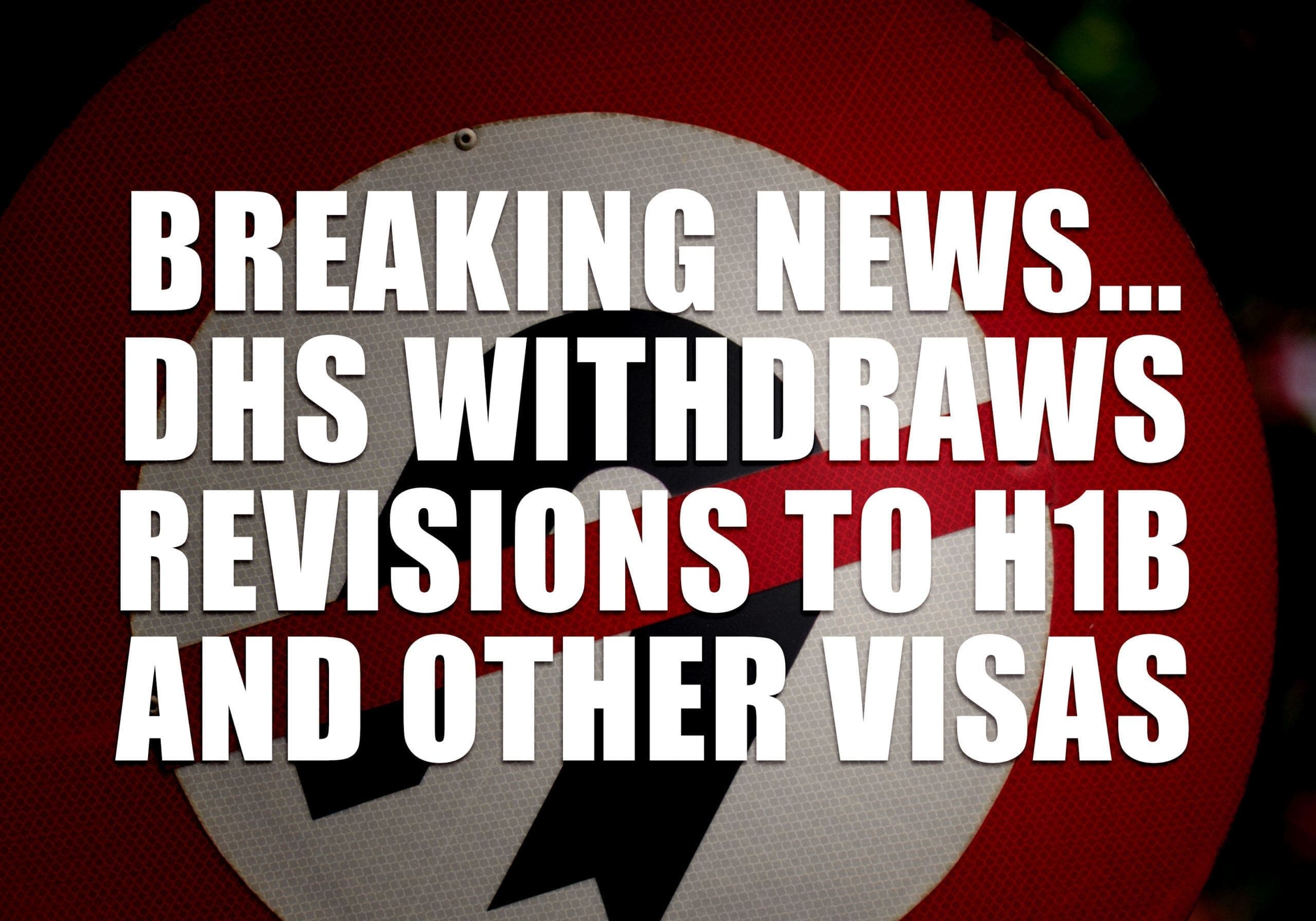 DHS Withdraws Revisions to H-1B and Other Visas