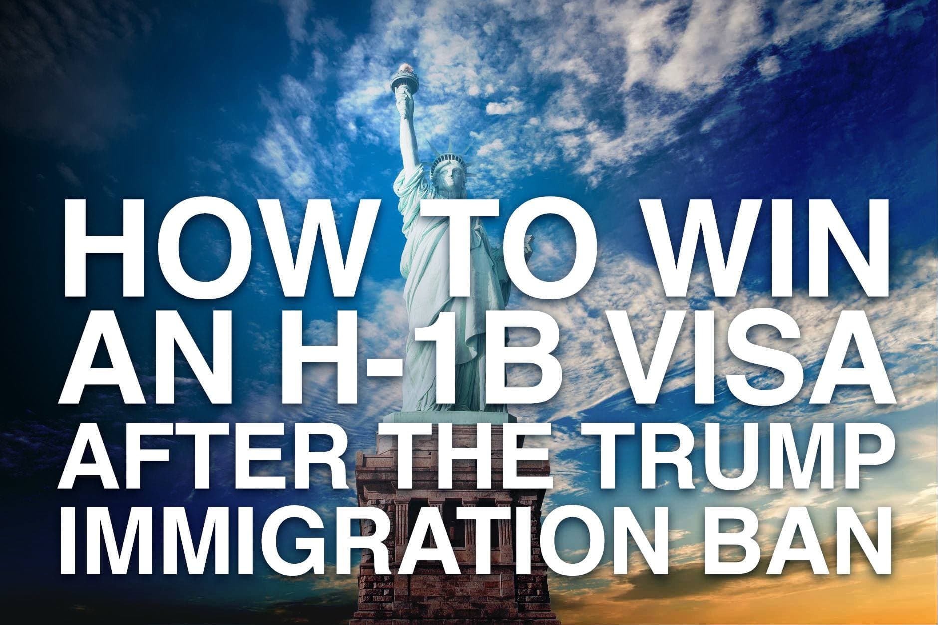 H-1B Ban: How to WIN an H-1B Visa After the Trump Immigration Ban