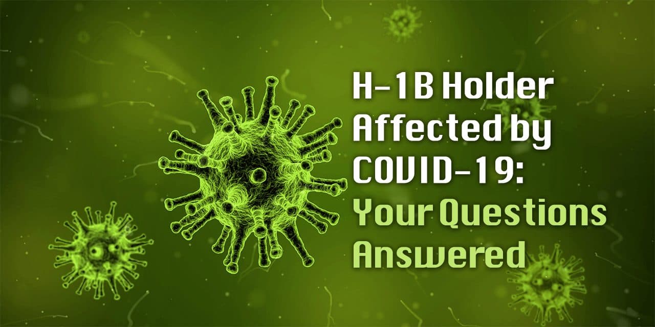 H-1B Holder Affected By COVID-19: Your Questions Answered