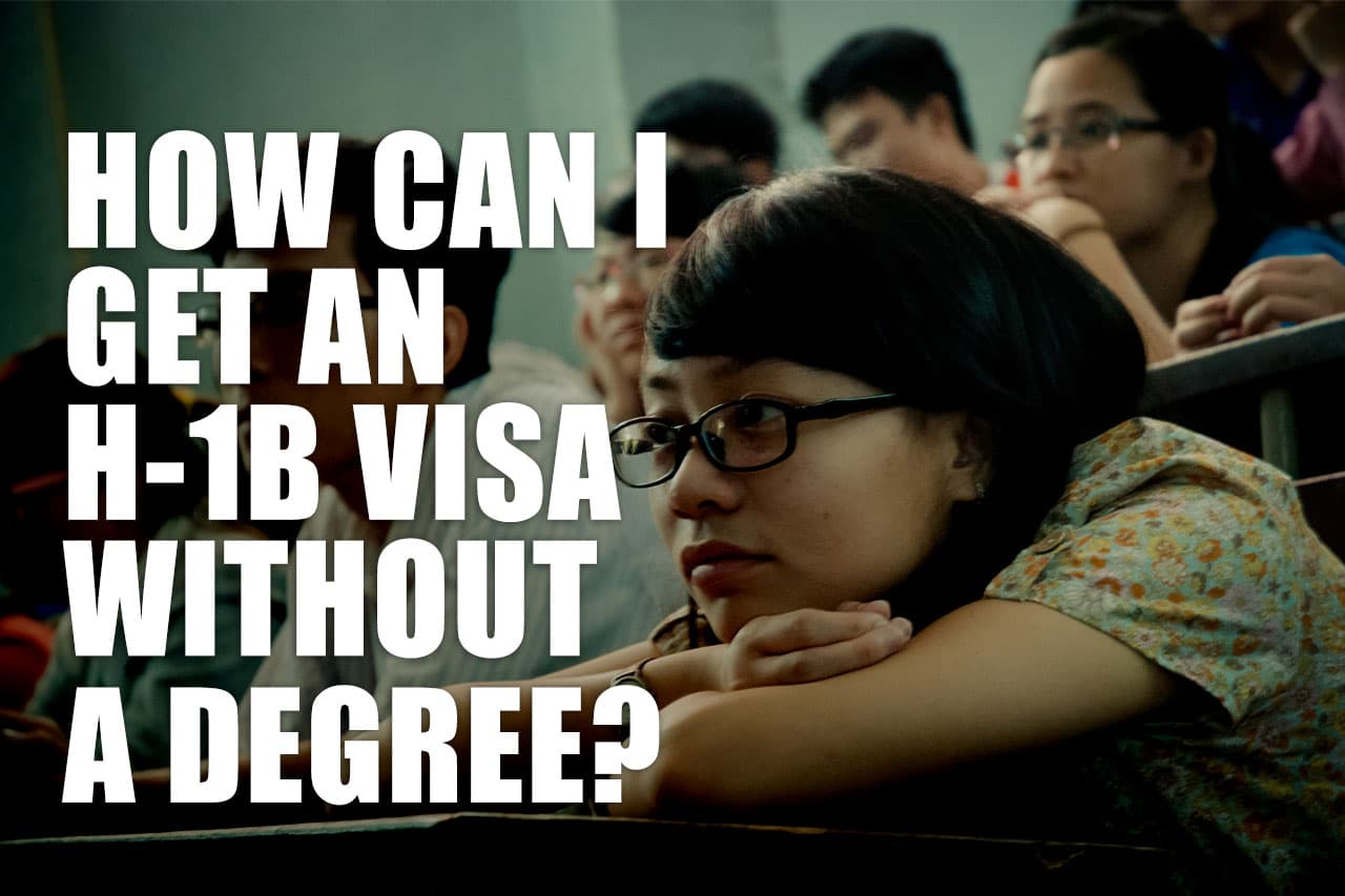 How Can I Get An H-1B Visa Without A Degree?
