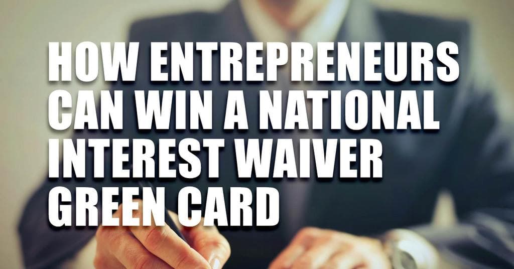 How Start-up Entrepreneurs Can Win A National Interest Waiver Green Card