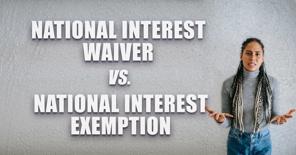 National Interest Waiver vs. National Interest Exemption. What’s the Difference?