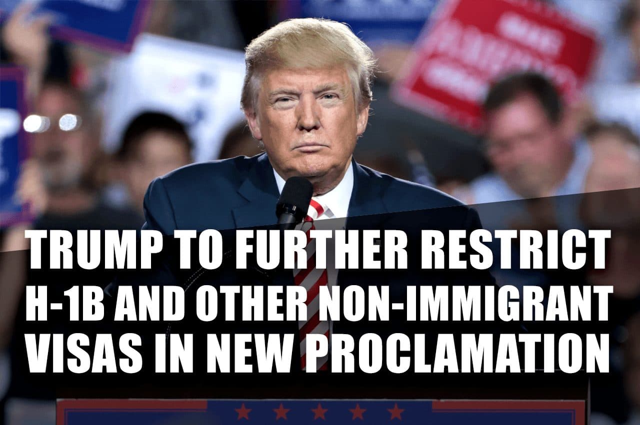 Trump To Further Restrict H-1B And Other Non-Immigrant Visas In NEW Proclamation