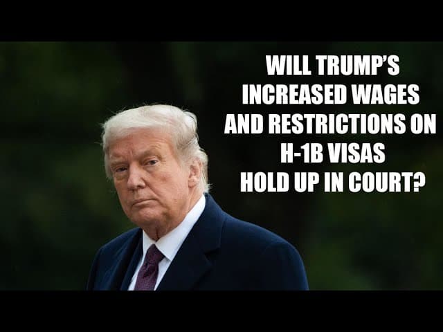 Will Trump’s Increased Wages And Restrictions On H-1B Visas Hold Up In Court?
