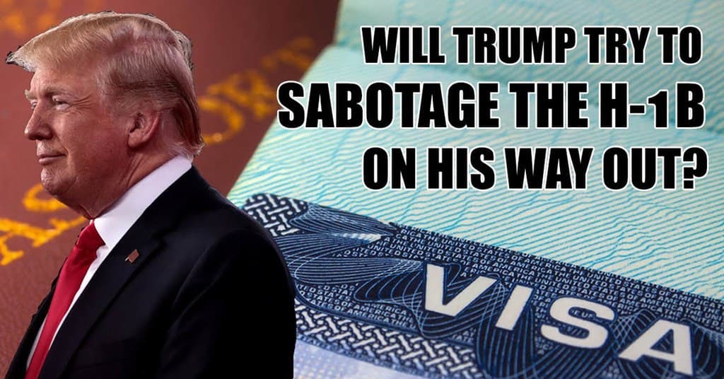 Will Trump Stick It To The H-1B As He Walks Out The White House Door?