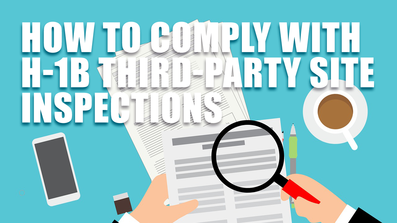 How to Comply with H-1B Third Party Site Visits